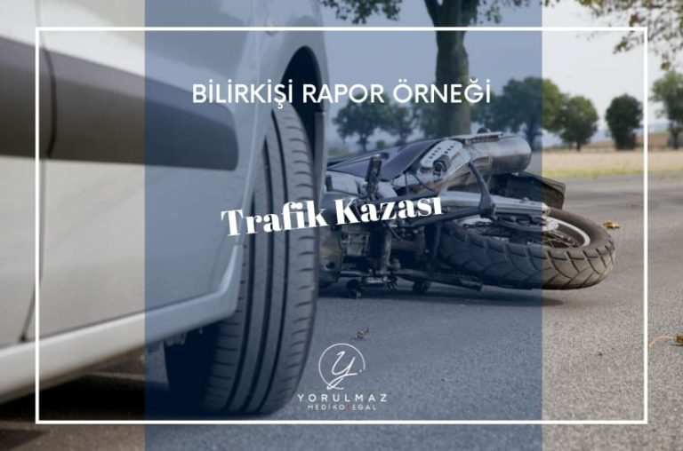 Trafik Kazası Bilirkişi Rapor Örneği