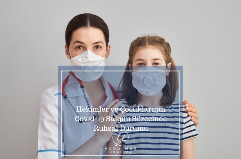 Hekimler ve Çocuklarının Covid-19 Salgını Sürecinde Ruhsal Durumu