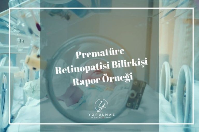 Prematüre Retinopatisi Bilirkişi Rapor Örneği